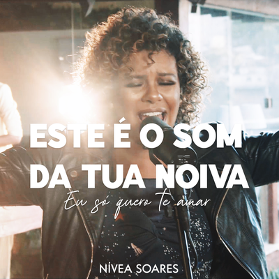 Este é o Som da Tua Noiva | Eu Só Quero Te Amar By Nívea Soares's cover