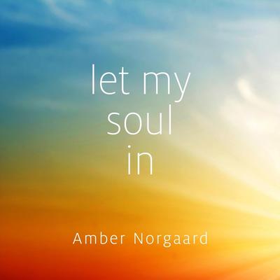 Let My Soul In (Remix) [Remastered] By Amber Norgaard's cover