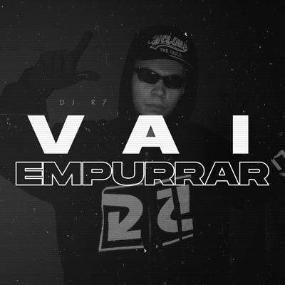 Vai Empurrar By DJ R7's cover