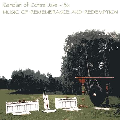 Gamelan of Central Java - 36 Music of Remembrance and Redemption's cover
