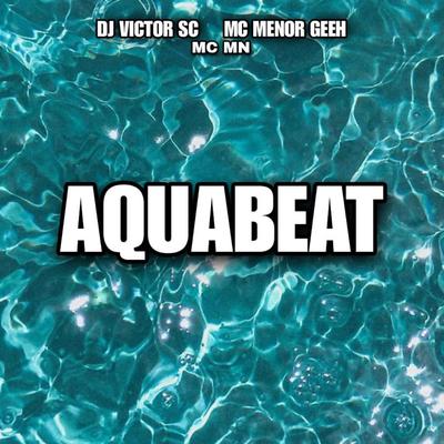 Aquabeat By DJ Victor SC, Mc Menor GEEH, MC MN's cover