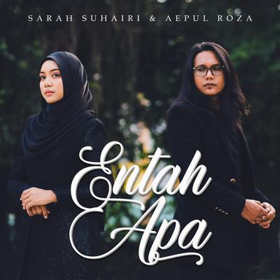 Entah Apa By Sarah Suhairi, Aepul Roza's cover