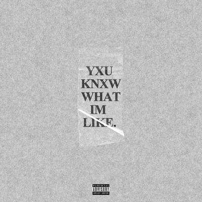 Yxu Knxw What I'm Like. By Scarlxrd's cover