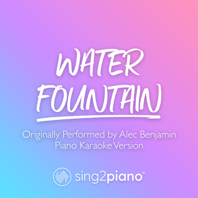 Water Fountain (Originally Performed by Alec Benjamin) (Piano Karaoke Version)'s cover