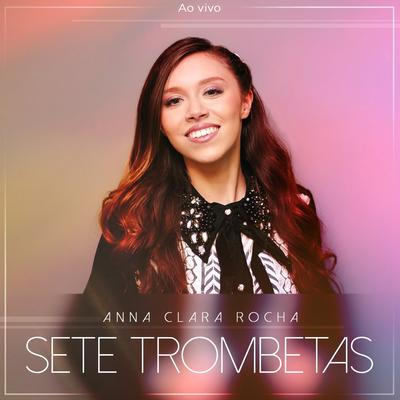 Sete Trombetas (Ao Vivo) By Anna Clara Rocha's cover