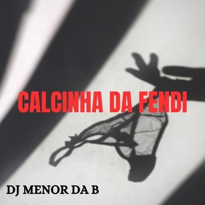 CALCINHA DA FENDI By DJ MENOR DA B's cover