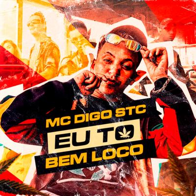 Eu To Bem Loco By Mc Digo STC, Dj Biel Bolado's cover