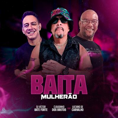 BAITA MULHERÃO By DjVictorbateforte, Claudinho Dos Brutos, Luciano de carvalho's cover