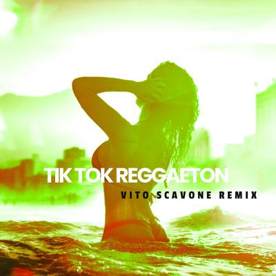 TIK TOK REGGAETON (Vito SCAVONE REMIX)'s cover