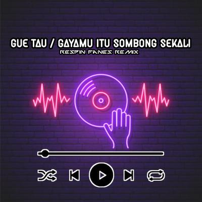 Gue Tau - Gayamu Itu Sombong Sekali's cover