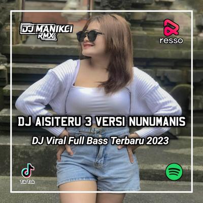 DJ AISITERU 3 VERSI COVER NUNU MANIS - KETIKA KAU MARAH DAN CEMBURU KAU KELIHATAN BEGITU TAMPAN's cover