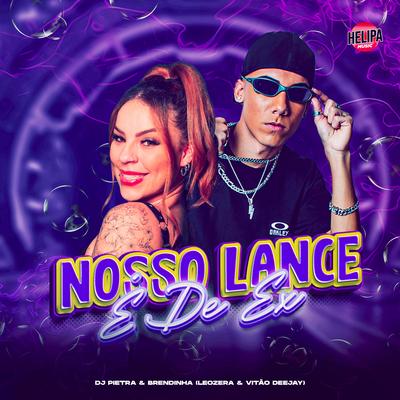 Nosso Lance É de Ex By DJ Pietra, LeoZera, Vitão deejay, BRENDINHA's cover