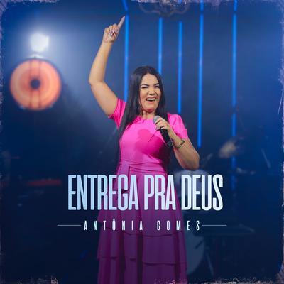 Entrega pra Deus By Antônia Gomes's cover