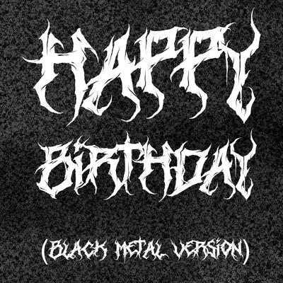 Happy Birthday (Black Metal Version)'s cover