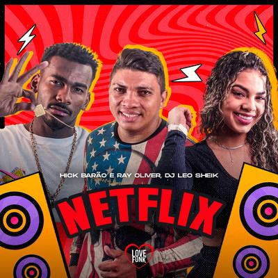 Netflix By Hick Barão, Ray Oliver, DJ LéoSheik's cover