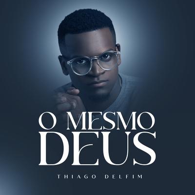 O Mesmo Deus (Playback) By Thiago Delfim's cover