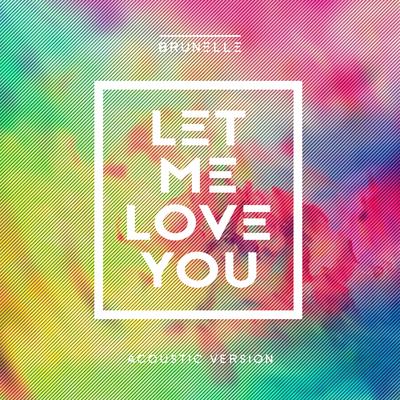 Let Me Love You (feat. Daecolm) (Acoustic Version) By Brunelle, Daecolm's cover