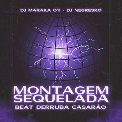 Montagem Sequelada Beat Derruba Casarão By DJ MARAKA 011, DJ NEGRESKO's cover