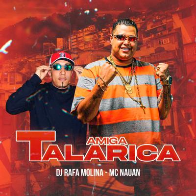 Amiga Talarica By DJ RAFA MOLINA, MC Nauan's cover