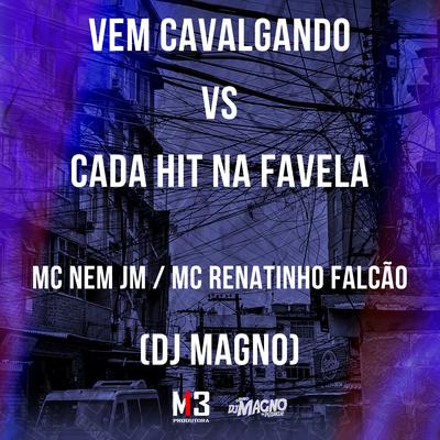 Vem Cavalgando Vs Cada Hit na Favela By Mc Nem Jm, MC Renatinho Falcão, DJ MAGNO's cover