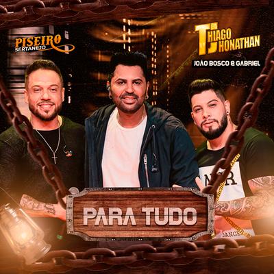 Para Tudo By Thiago Jhonathan (TJ), João Bosco e Gabriel's cover