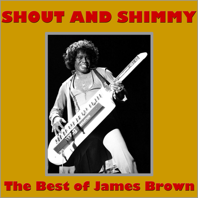 Shout And Shimmy- The Best of James Brown's cover