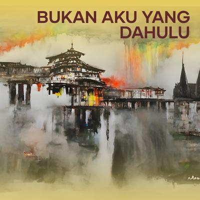 Bukan Aku Yang Dahulu (Acoustic)'s cover