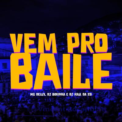 Vem pro Baile By Mc Delux, DJ Bokinha, Dj Raul da Zo's cover