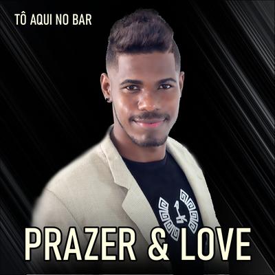 Tô Aqui no Bar By Prazer & Love's cover