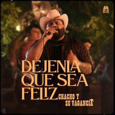 Déjenla Que Sea Feliz By Chacho Y Su Vagancia's cover