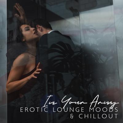 In Your Arms: Erotic Lounge Moods & Chillout's cover