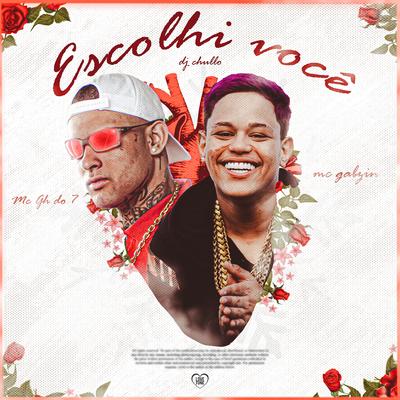 Escolhi Você By MC GH do 7, Dj Chulo, Mc Gabzin, Love Funk's cover