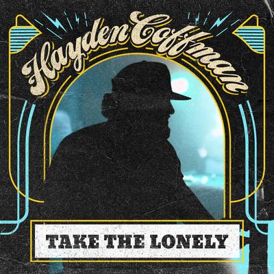 Take the Lonely By Hayden Coffman's cover