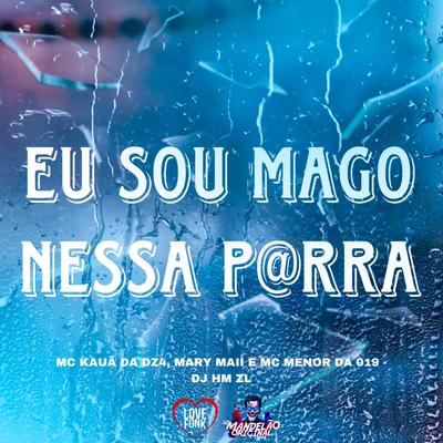 Eu Sou Mago Nessa P@Rra By Mc Kauã Da Dz4, Mc Mary Maii, DJ HM ZL, MC MENOR DA 019's cover