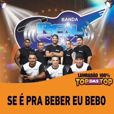 Se É pra Beber Eu Bebo By Banda Real Som Oficial De MT, LAMBADÃO 100% TOP DAS TOP's cover