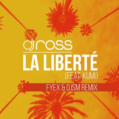 La Liberté (Fyex & DJSM Remix) By Dj Ross, Kumi's cover