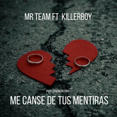 Me Canse de Tus Mentiras (2022 Remasterizado) By Mr Team, Killerboy, Asteoro Cyborg's cover