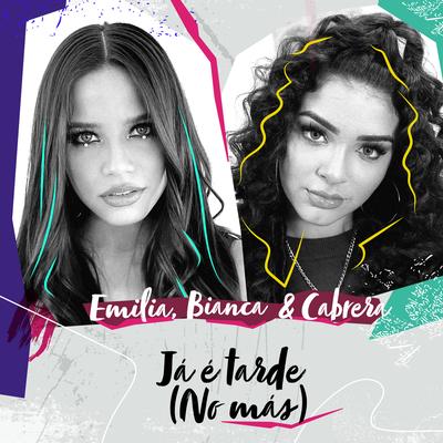 Já é Tarde (No Más) By Emilia, Bianca, Cabrera's cover