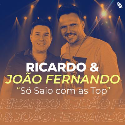 Só Saio Com as Top By Ricardo e João fernando's cover