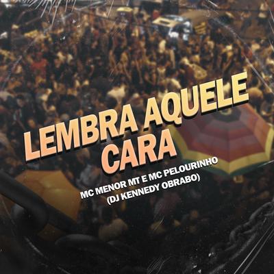 Lembra Aquele Cara By MC Menor MT, MC Pelourinho, DJ Kennedy OBraboo's cover