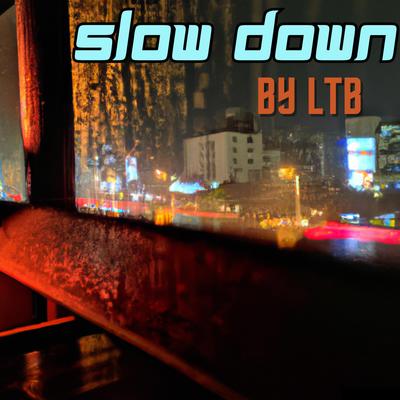 Slow Down By LTB's cover