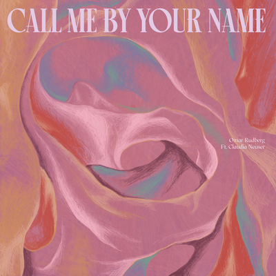 Call Me By Your Name By Omar Rudberg, Claudia Neuser's cover
