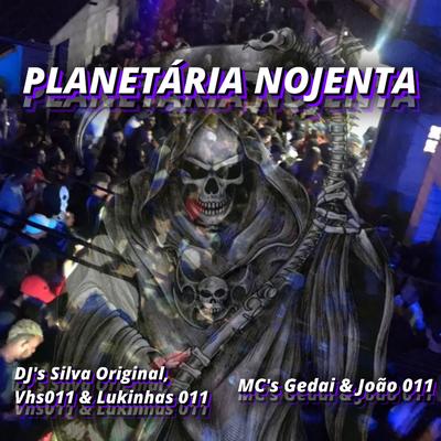 PLANETÁRIA NOJENTA By DJ VHS 011, DJ Silva Original, DJ Lukinhas 011's cover