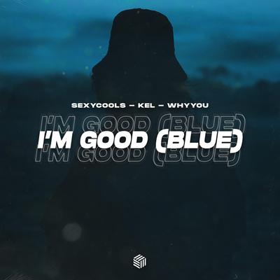 I’m Good (Blue) By Kel, Sexycools, Whyyou's cover