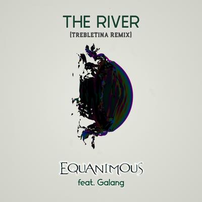 The River (TrebleTina Remix) By Equanimous, Galang, TrebleTina's cover