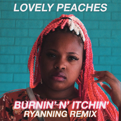 Burnin' N' Itchin' (Ryanning Remix) By Lovely Peaches's cover