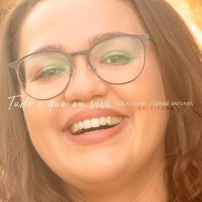 Tudo Que Eu Vivi: Releitura (Playback) By Vocal Livre, Lenise Antunes's cover