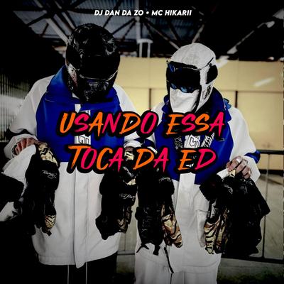 USANDO ESSA TOCA DA ED By Club do hype, Mc hikarii, DJ DAN DA ZO's cover
