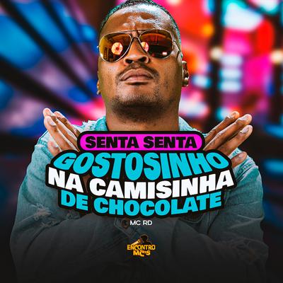 Senta Senta Gostosinho na Camisinha de Chocolate By Mc RD's cover