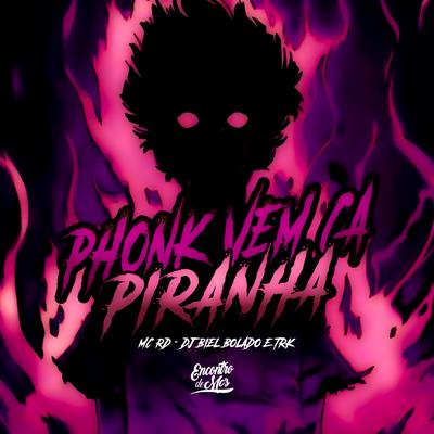 Phonk Vem Ca Piranha By Mc RD, TRK DJ, Dj Biel Bolado's cover